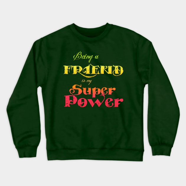 Being a friend is my Superpower Crewneck Sweatshirt by AlondraHanley